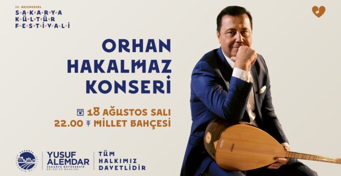 Sakarya’nın Kültür Festivali başlıyor: İlk gün Orhan Hakalmaz sahne alacak