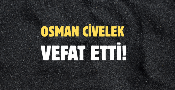 CİVELEK AİLESİNİN ACI GÜNÜ!..