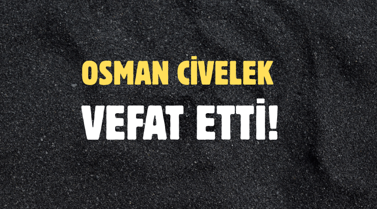 CİVELEK AİLESİNİN ACI GÜNÜ!..