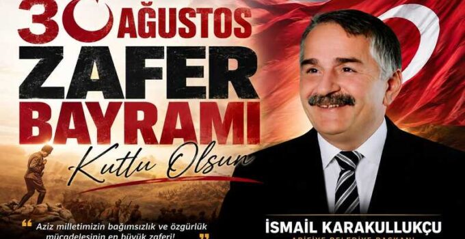 Başkan Karakullukçu’dan “30 Ağustos Zafer Bayramı” kutlama mesajı