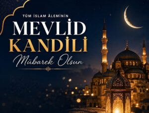 BUGÜN MEVLİD KANDİLİ