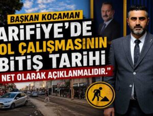 Başkan KOCAMAN ”Arifiye’de yol çalışmasının bitiş tarihi net olarak açıklanmalıdır.”