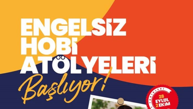 Engelsiz Hobi Atölyelerinde kayıtlar başlıyor