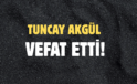 AKGÜL AİLESİNİN ACI GÜNÜ!..