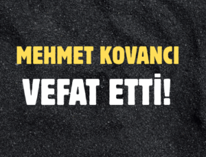 KOVANCI AİLESİNİN ACI GÜNÜ!..