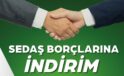 SEDAŞ’tan 2025 Yılı ve Öncesi İcra Borçlarına İndirim Fırsatı