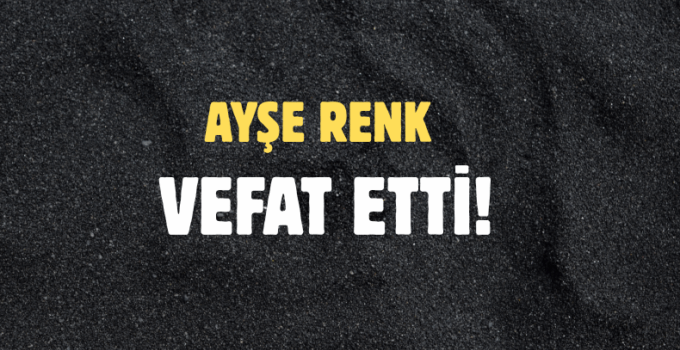 RENK AİLESİNİN ACI GÜNÜ!..