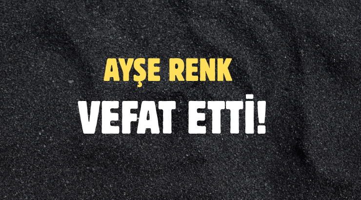 RENK AİLESİNİN ACI GÜNÜ!..