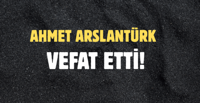 ARSLANTÜRK AİLESİNİN ACI GÜNÜ!..