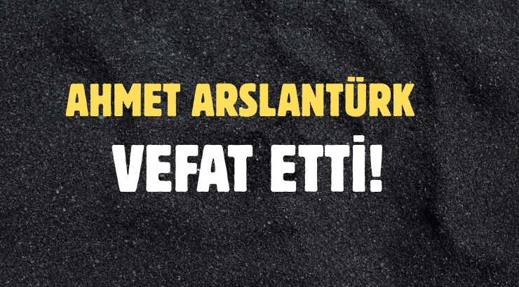ARSLANTÜRK AİLESİNİN ACI GÜNÜ!..