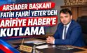 ARSİADER Başkanı Fatih Fahri Yeter’den Arifiye Haber’e kutlama