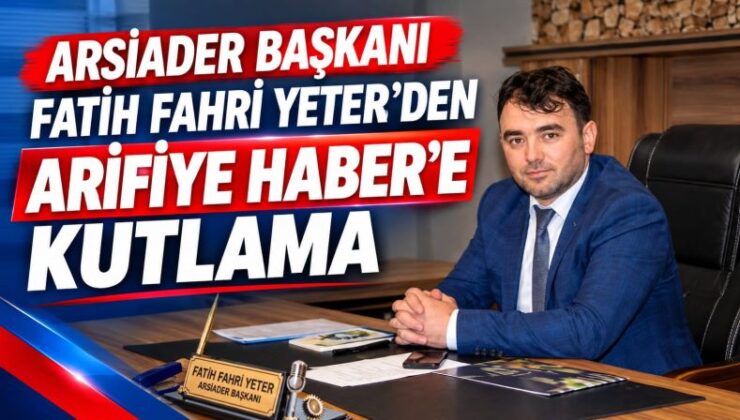 ARSİADER Başkanı Fatih Fahri Yeter’den Arifiye Haber’e kutlama