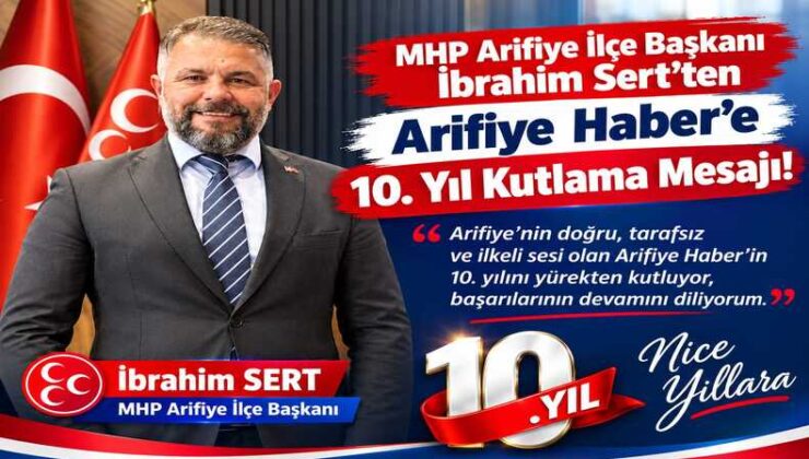 MHP İlçe Başkanı İbrahim Sert’ten Arifiye Haber’e 10. Yıl Kutlama Mesajı!