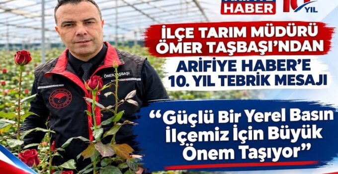 Arifiye İlçe Tarım ve Orman Müdürü Ömer Taşbaşı, “Güçlü Yerel Basın İlçemizin Gelişimi İçin Büyük Önem Taşıyor”