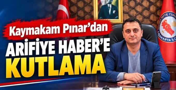 Kaymakam Ahmet Can PINAR’dan Arifiye Haber’e kutlama