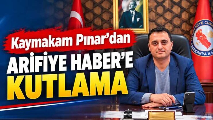 Kaymakam Ahmet Can PINAR’dan Arifiye Haber’e kutlama