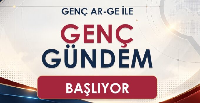 “GENÇ GÜNDEM” ÇOK YAKINDA BAŞLIYOR