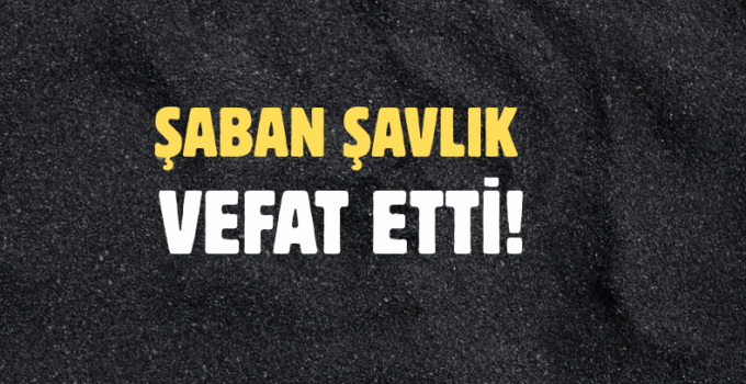 ŞAVLIK AİLESİNİN ACI GÜNÜ!..