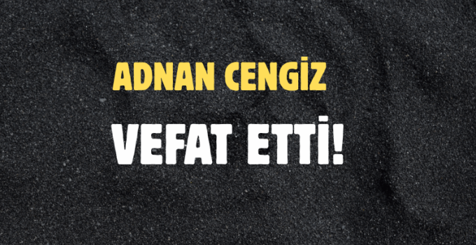 CENGİZ AİLESİNİN ACI GÜNÜ!..