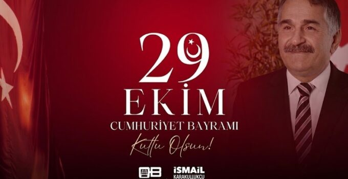 Başkan KARAKULLUKÇU’dan 29 Ekim mesajı
