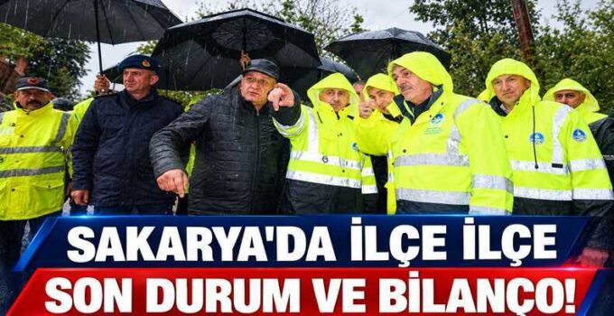SAKARYA’DA İLÇE İLÇE SON DURUM VE BİLANÇO!