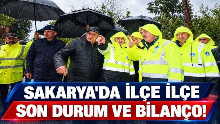 SAKARYA’DA İLÇE İLÇE SON DURUM VE BİLANÇO!