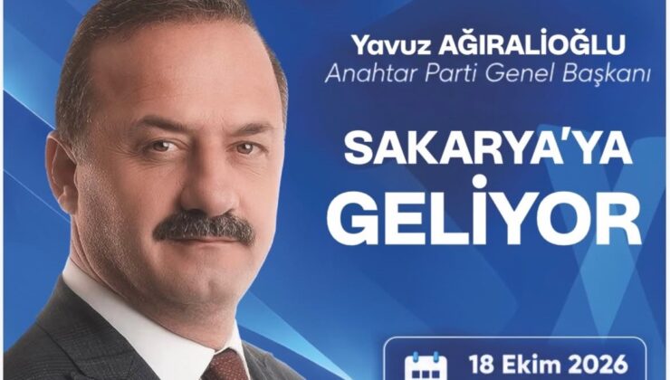 ANAHTAR PARTİ LİDERİ YAVUZ AĞIRALİOĞLU SAKARYA’YA GELİYOR
