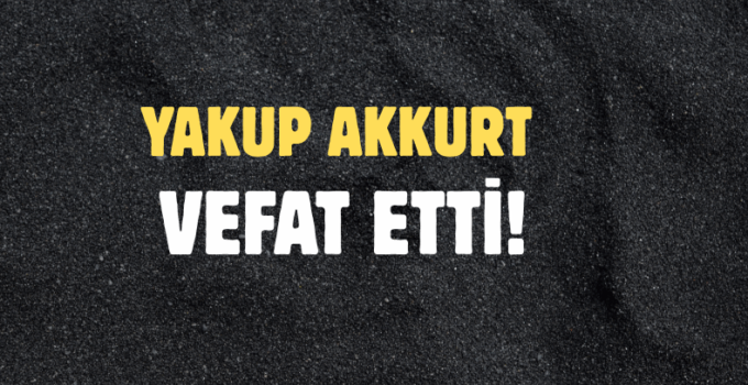 AKKURT AİLESİNİN ACI GÜNÜ!..