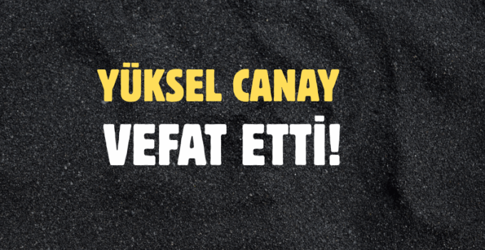 CANAY AİLESİNİN ACI GÜNÜ!..