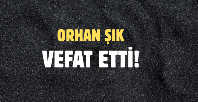 ŞIK AİLESİNİN ACI GÜNÜ!..