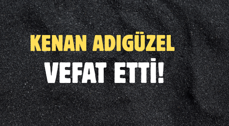 ADIGÜZEL AİLESİNİN ACI GÜNÜ!..