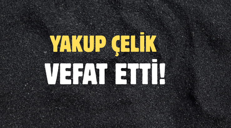 ÇELİK AİLESİNİN ACI GÜNÜ!..