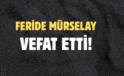 MÜRSELAY AİLESİNİN ACI GÜNÜ!..